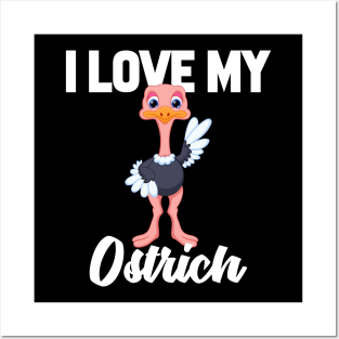 I Love My Ostrich Posters and Art